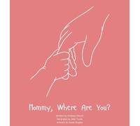 Staples, Hazel - Mommy, Where Are You?: A child's guide to understanding the death of a mother and the promise to still feel loved by those we have lost. (0001)