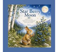 Star Berry Moon: A Native Tale of the First Blueberry (The Moons of Turtle Island)