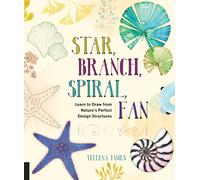 Star, Branch, Spiral, Fan : Learn to Draw from Nature's Perfect Design Structures