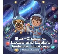 Star-Chasers: Lucas and Layla's Galactic Journey: A Space Adventure About Friendship, Courage, and Cosmic Ice Cream (Lucas and Layla Adventures)