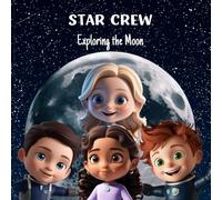STAR CREW - Exploring the Moon: An Exciting Space Adventure Full of Fun Facts for Kids Ages 6-10