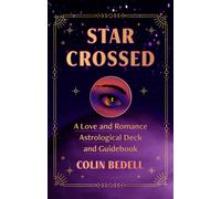 Star Crossed : A Love and Romance Astrological Oracle Deck and Guidebook