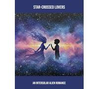 Star-Crossed Lovers: An Intersolar Alien Romance