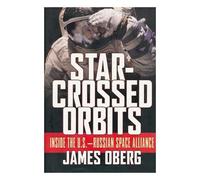 Star-crossed Orbits: Inside the U.S.-Russian Space Alliance