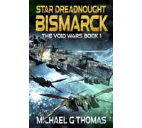 Star Dreadnought Bismarck: 1 (The Void Wars)