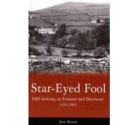 Star Eyed Fool: Hill Farming on Exmoor and Dartmoor 1939-2004