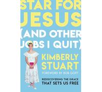 Star for Jesus (And Other Jobs I Quit): Rediscovering the Grace that Sets Us Free
