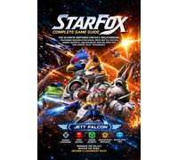 Star Fox Complete Game Guide: The Ultimate Nintendo Switch 2 Walkthrough Featuring Mission Strategies, Boss Battle Tactics, Hidden Secrets, Unlockables, Multiplayer Tips, and Expert Pilot Techniques