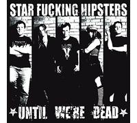Star Fucking Hipsters - Until We're Dead