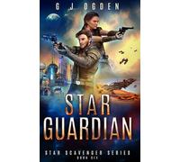Star Guardian: A Space Opera Adventure: 6 (Star Scavenger Series)