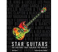 Star Guitars: 101 Guitars That Rocked the World
