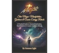 Star Magic: A Practical Guide to Starseed Activation, Manifestation & Cosmic Guidance Rituals (The Cosmic Magic Handbook Series)