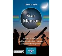Star Mentor: Hands-On Projects and Lessons in Observational Astronomy for Beginners (The Patrick Moore Practical Astronomy Series)