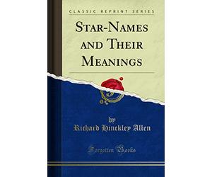 Star-Names and Their Meanings (Classic Reprint)