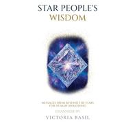 Star People's Wisdom: Messages From Beyond The Stars For Human Awakening