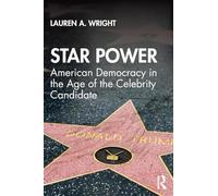 Star Power: American Democracy in the Age of the Celebrity Candidate (Media and Power)