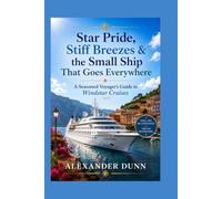 Star Pride, Stiff Breezes & the Small Ship That Goes Everywhere: A Seasoned Voyager’s Guide to Windstar Cruises