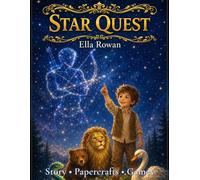 Star Quest: A Fairy-Tale Astronomy Adventure with Constellations, Crafts, and Activities for Kids Ages 5-10 (Ella Rowan's Quest Series)