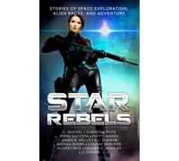 Star Rebels: Stories of Space Exploration, Alien Races, and Adventure