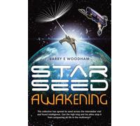 Star-Seed Awakening : The Collective Has Spread its Seed Across the Interstellar Void and Found Intelligence. Can the High King and His Allies Stop it from Conquering All Life in the Multiverse?