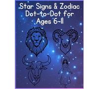 Star Signs & Zodiac Dot-to-Dot: A Fun Astrology Activity Book with Dot-to-Dot Puzzles for Kids Ages 6-11