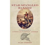 Star-Spangled Banner - The Unlikely Story of America`s National Anthem