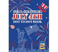 Star-Spangled July 4th Dot to Dot Book for Kids Ages 4-8: Magical Connect the Dots with Fireworks, Flags, and Twinkly Tracing Fun