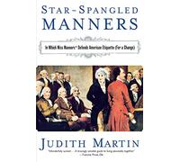 Star-Spangled Manners - In Which Miss Manners Defends American Etiquette (For a Change)