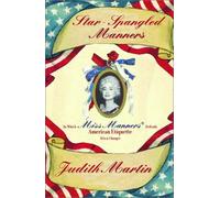 Star-Spangled Manners - In Which Miss Manners Defends American Etiquette (For a Change)
