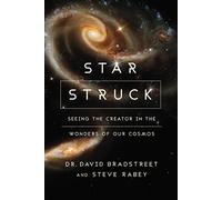 Star Struck: Seeing the Creator in the Wonders of Our Cosmos