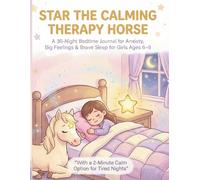 Star the Calming Therapy Horse: A 30-Night Bedtime Journal to Help Girls Release Anxiety, Calm Big Feelings & Fall Asleep Confidently Ages 6-9