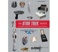 Star Trek Archive : 100 Objects and Stories from the Final Frontier