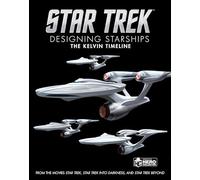 Star Trek: Designing Starships Book 3: The Kelvin Timeline