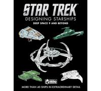 Star Trek Designing Starships: Deep Space Nine and Beyond