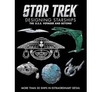 Star Trek Designing Starships Volume 2: Voyager and Beyond: More Than 30 Ships in Extraordinary Detail (Star Trek Designing Starships, 2)