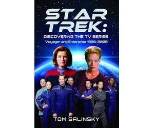 Star Trek: Discovering the TV Series: Voyager and Enterprise 1996-2005