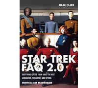 Star Trek FAQ 2.0 (Unofficial and Unauthorized): Everything Left to Know About the Next Generation, the Movies, and Beyond