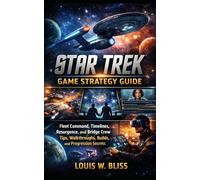 Star Trek Game Strategy Guide: Fleet Command, Timelines, Resurgence, and Bridge Crew Tips, Walkthroughs, Builds, and Progression Secrets (The Ultimate Star Trek Games Guide Series)