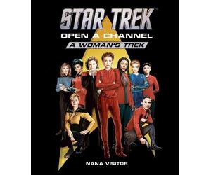 Star Trek: Open a Channel: A Woman's Trek by Nana Visitor - 9798886633016