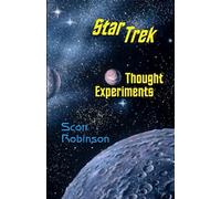 Star Trek Thought Experiments: Mind-Expanding Excursions into Philosophical Deep Space