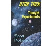 Star Trek Thought Experiments: Mind-Expanding Excursions into Philosophical Deep Space