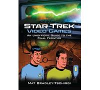 Star Trek Video Games: An Unofficial Guide to the Final Frontier