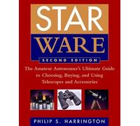 Star Ware: The Amateur Astronomer's Ultimate Guide to Choosing, Buying, and Using Telescopes and Accessories
