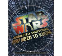 Star Wars Absolutely Everything You Need To Know: Journey to Star Wars: The Force Awakens