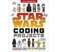 Star Wars Coding Projects: A Step-by-Step Visual Guide to Coding Your Own Animations, Games, Simulations and More!