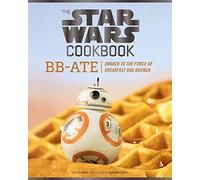 Star Wars Cookbook: BB-Ate: Awaken to the Force of Breakfast and Brunch (Star Wars X Chronicle Books)
