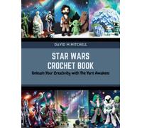 Star Wars Crochet Book: Unleash Your Creativity with The Yarn Awakens