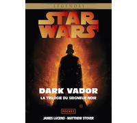 Star Wars Dark Vador - La trilogie du Seigneur noir: Le Labyrinthe du mal ; L'Ascension de Dark Vador ; La Revanche des Sith