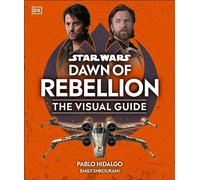 Star Wars Dawn of Rebellion The Visual Guide