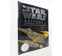 Star Wars : Episode 1 Incredible Cross-Sections : The Definitive Guide to the Craft of Star Wars : Episode 1